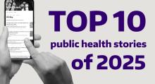 A graphic shows a person scrolling on a phone with bold purple text that says "Top 10 public health stories of 2025".